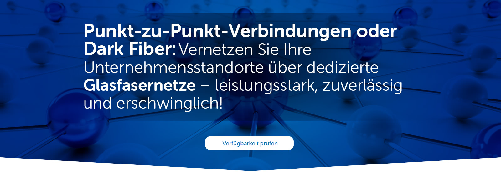Punkt-zu-Punkt-Verbindungen oder  Black Fiber: Vernetzen Sie Ihre Unternehmensstandorte über dedizierte Glasfasernetze – leistungsstark, zuverlässig und erschwinglich!