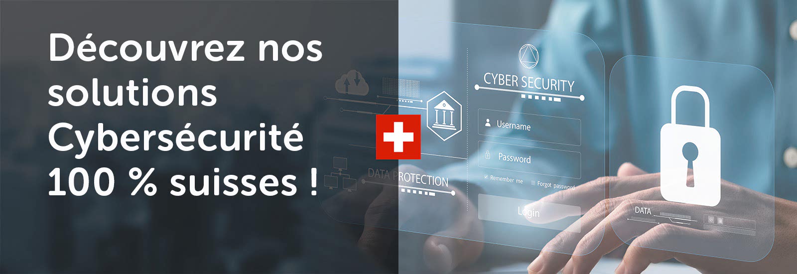 Décrouvrez toutes nos solutions Cybersécurité 100 % suisses !