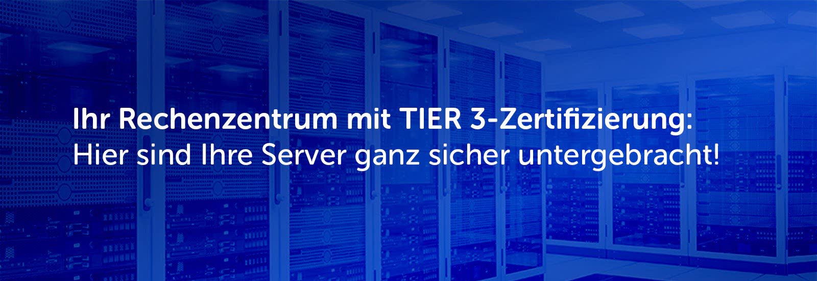 Ihr Rechenzentrum mit TIER 3-Zertifizierung: Hier sind Ihre Server ganz sicher untergebracht!