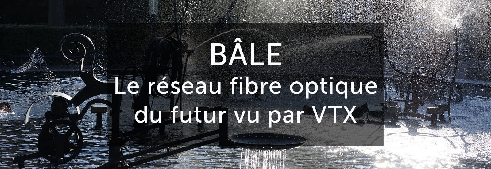Bâle : le réseau fibre optique du futur vu par VTX