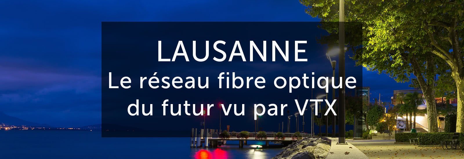 Lausanne : le réseau fibre optique du futur vu par VTX