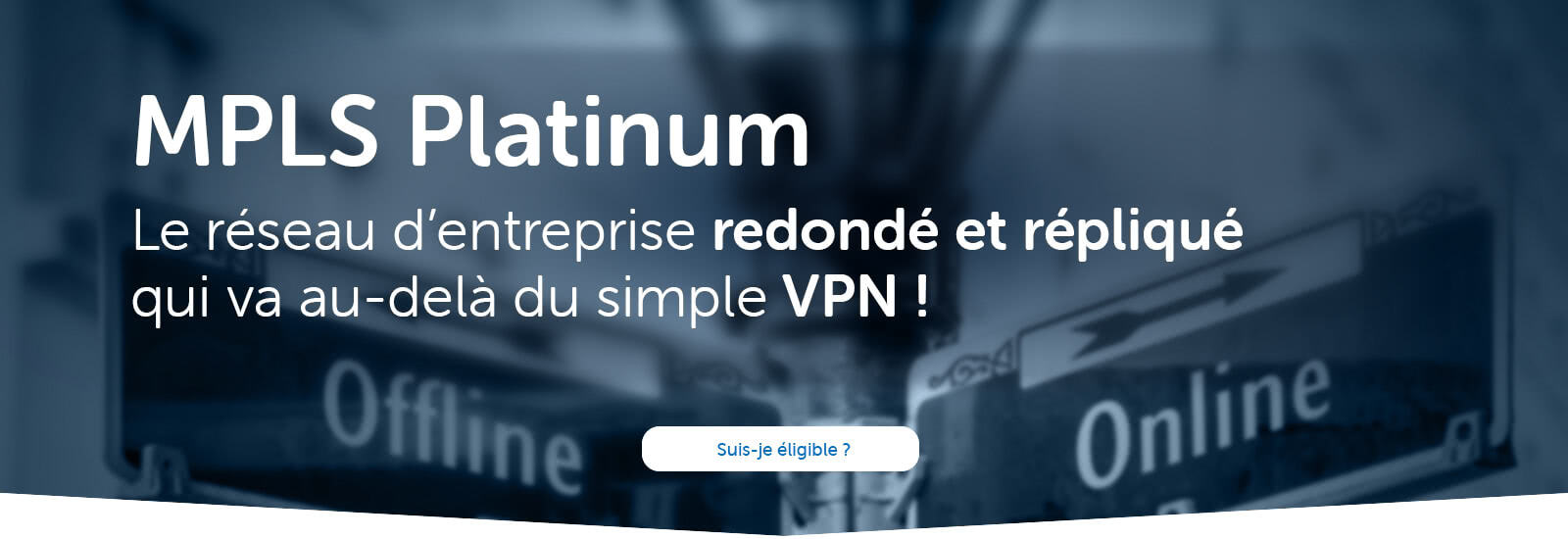 MPLS Platinum - Le réseau d’entreprise redondé et répliqué qui va au-delà du simple VPN !
